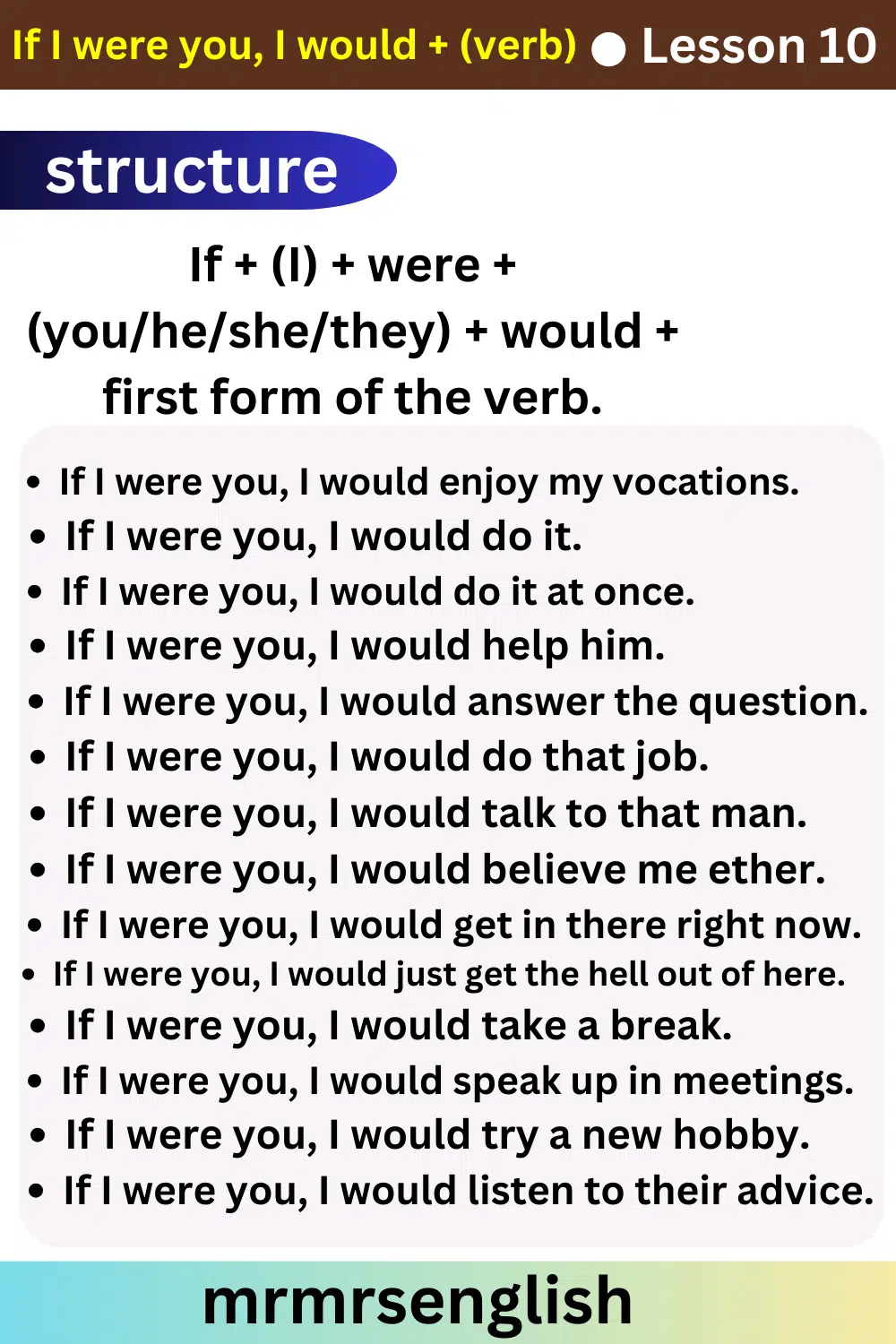 If I were you, I would + (verb)